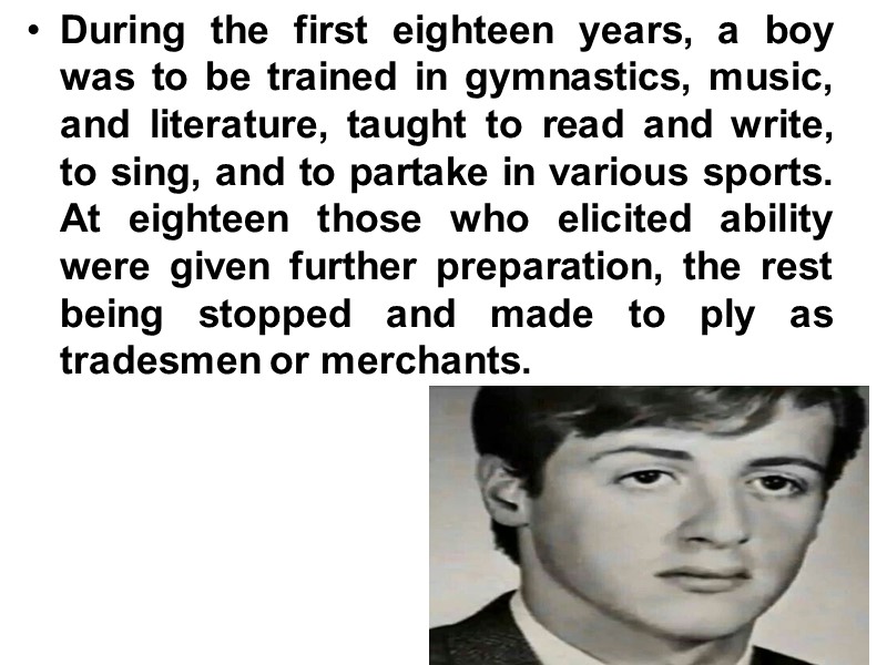 During the first eighteen years, a boy was to be trained in gymnastics, music,